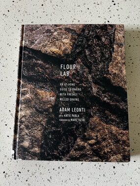 Flour Lab At Home Guide to Baking with Freshly Milled Grains - Adam Leonti